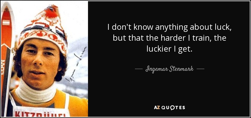 quote-i-don-t-know-anything-about-luck-but-that-the-harder-i-train-the-luckier-i-get-ingemar-stenmark-79-73-92